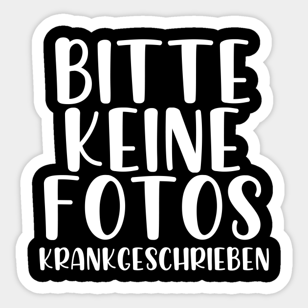 Bitte keine Fotos Krankgeschrieben Bitte Keine Fotos Krankgeschrieben Sticker TeePublic